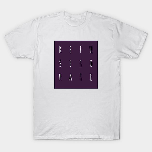 Refuse to Hate T-Shirt by Imaginate